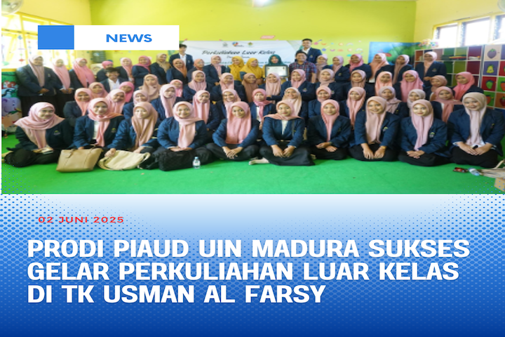 PRODI PIAUD UIN MADURA SUKSES GELAR PERKULIAHAN LUAR KELAS YANG BERTEMA: STRATEGI PENGELOLAAN KELAS TK YANG MENYENANGKAN DAN EFEKTIF DALAM MEMBANGUN HUBUNGAN EDUKATIF ANTARA GURU DAN ANAK USIA DINI