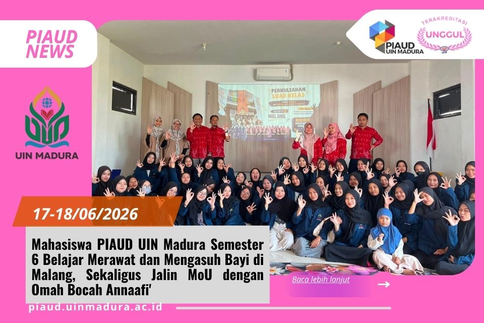 Mahasiswa PIAUD UIN Madura Semester 6 Belajar Merawat dan Mengasuh Bayi di Malang, Sekaligus Jalin MoU dengan Omah Bocah Annaafi'